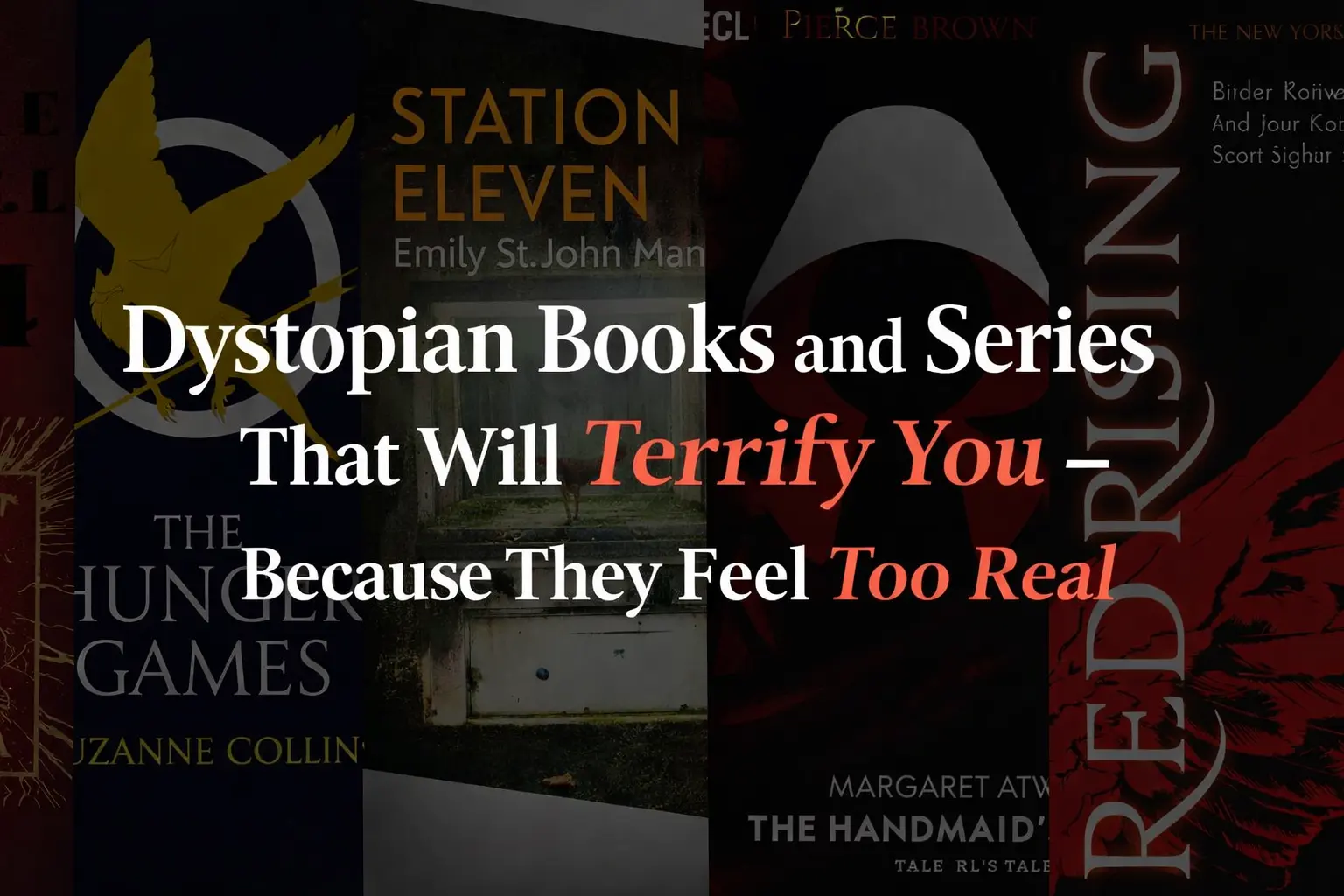 Dystopian Books and Series That Will Terrify You - Because They Feel Too Real